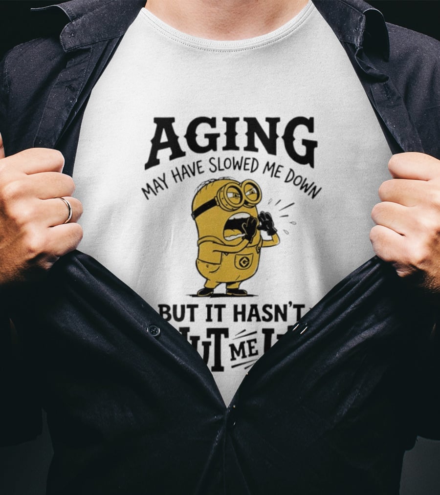 Aging May Have Slowed Me Down Minion But It Hasn't Shut Me Up T-Shirt