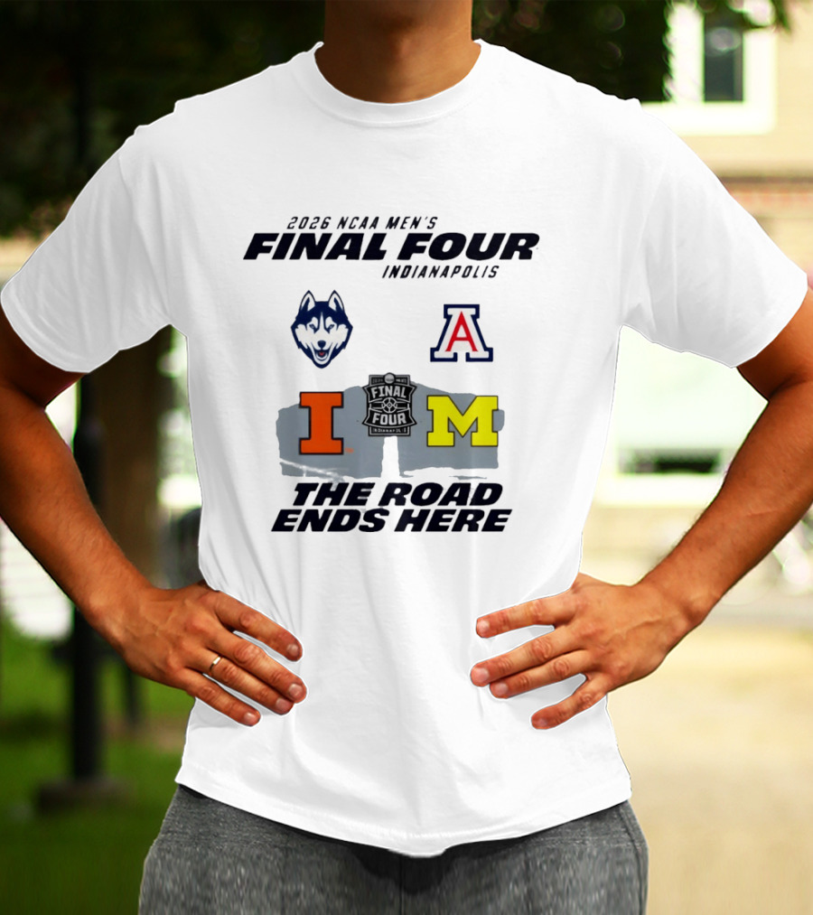2026 NCAA Men's Final Four Indianapolis Illinois Huskies Michigan Arizona Basketball The Road Ends Here T-Shirt