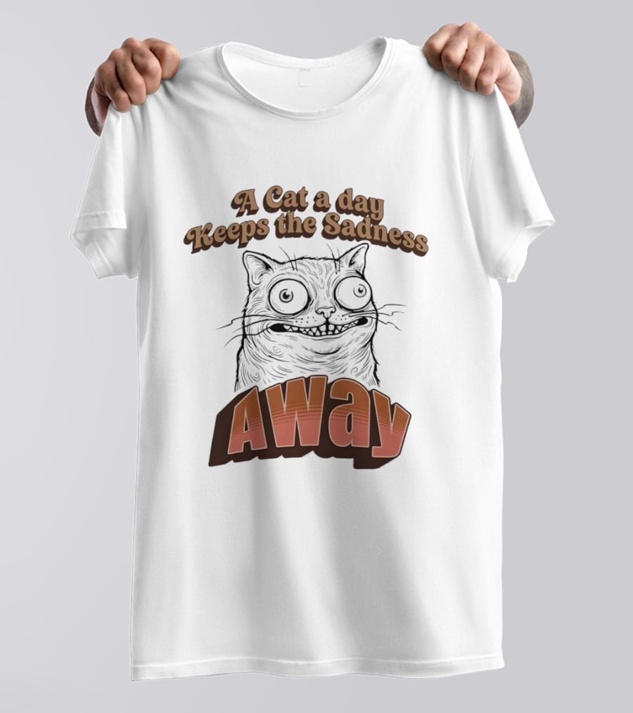 A Cat A Day Keeps The Sadness Away Funny Ugly Cat T-Shirt