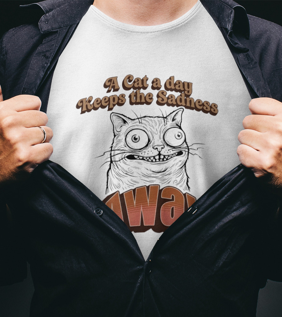 A Cat A Day Keeps The Sadness Away Funny Ugly Cat T-Shirt
