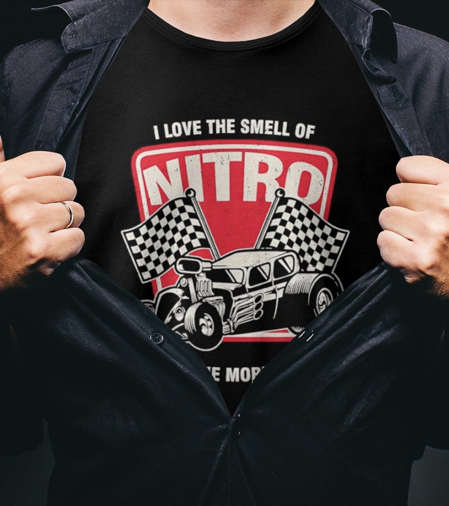 Hot Rod Car I Love The Smell Of Nitro In The Morning Racing T-Shirt