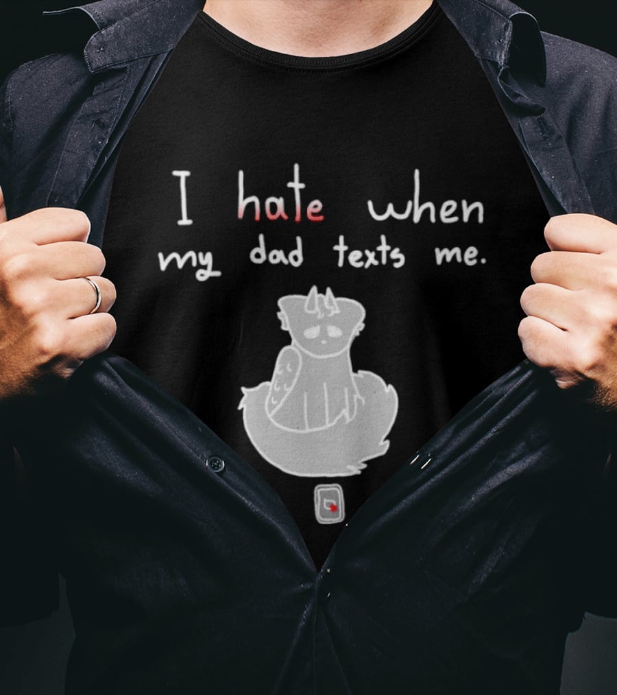 I Hate When My Dad Texts Me Cartoon Character With Phone T-Shirt