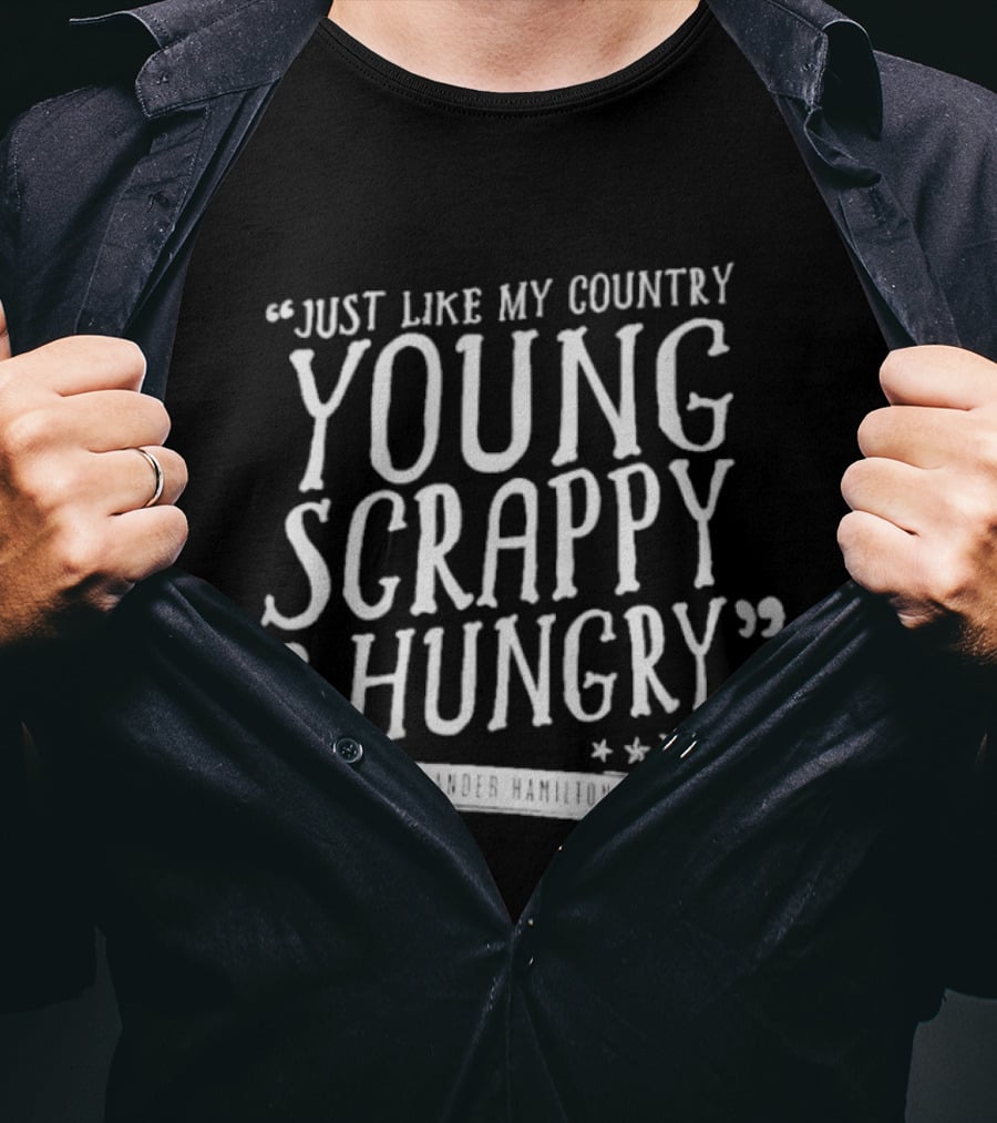 Young Scrappy And Hungry Alexander Hamilton Quote With Stars T-Shirt