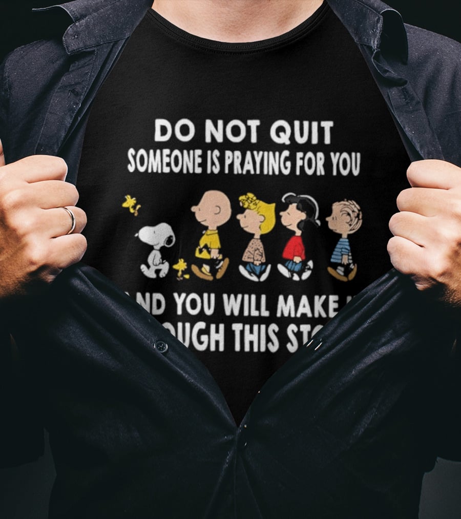Peanuts Snoopy Do Not Quit Someone Is Praying For You Make It Through This Storm T-Shirt