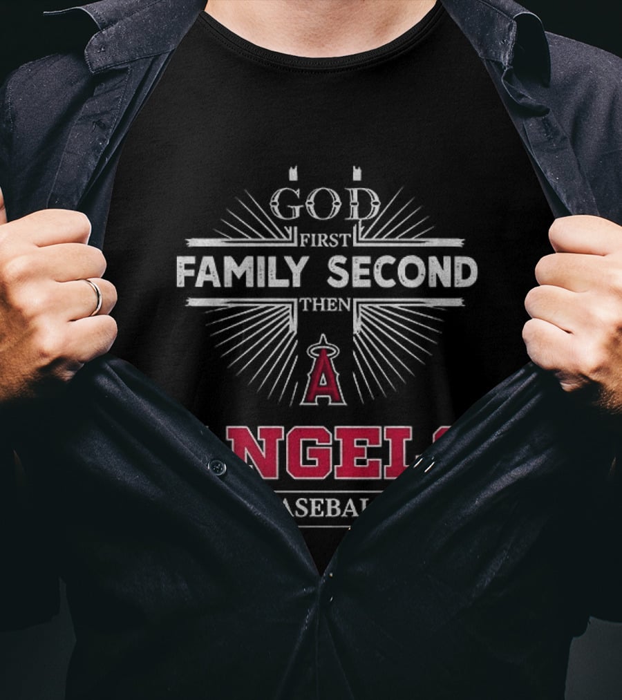 God First Family Second Then Los Angeles Angels Baseball T-Shirt