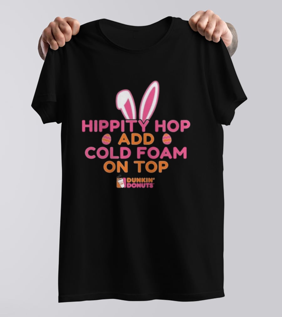 Hippity Hop Bunny Ears Add Cold Foam On Top Dunkin Donuts T-Shirt
