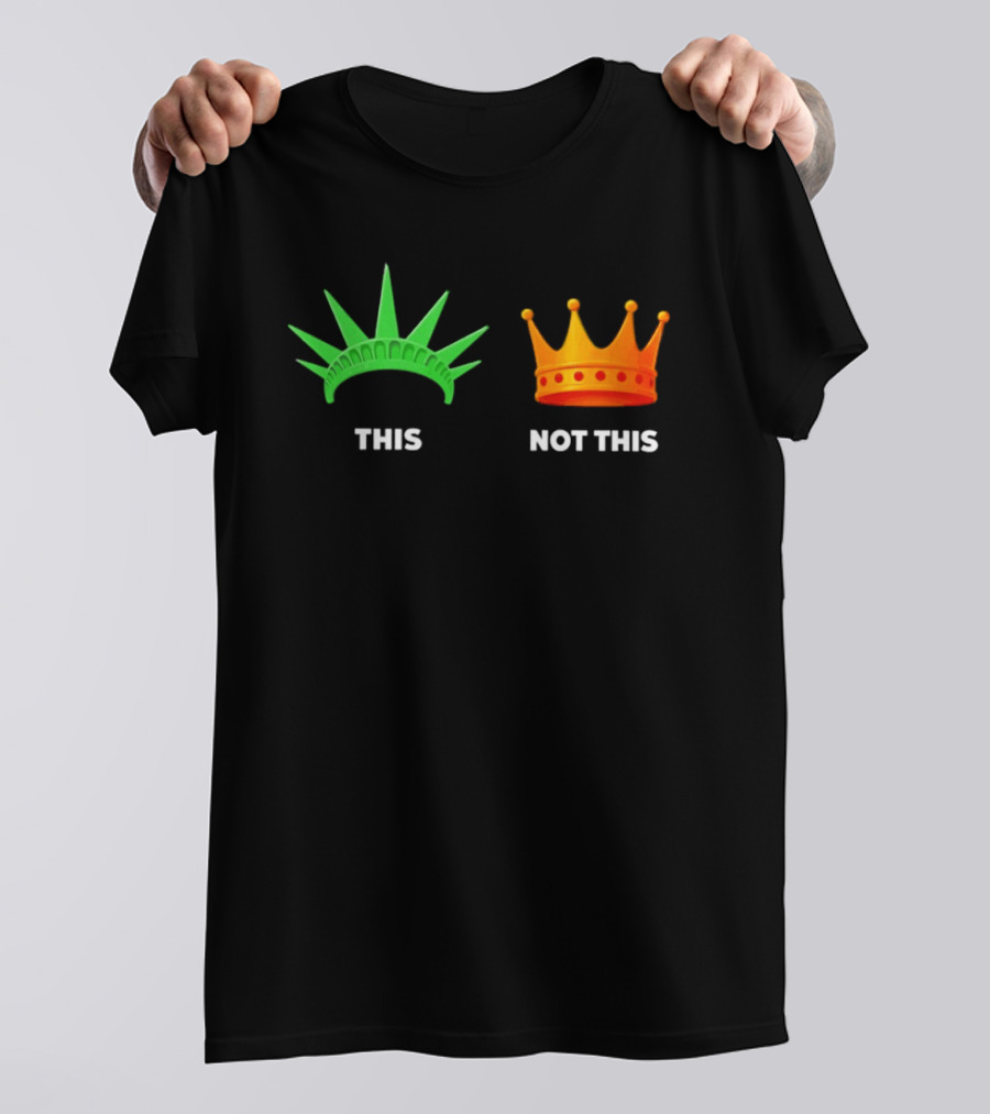 This Not This Liberty Crown No Kings T-Shirt