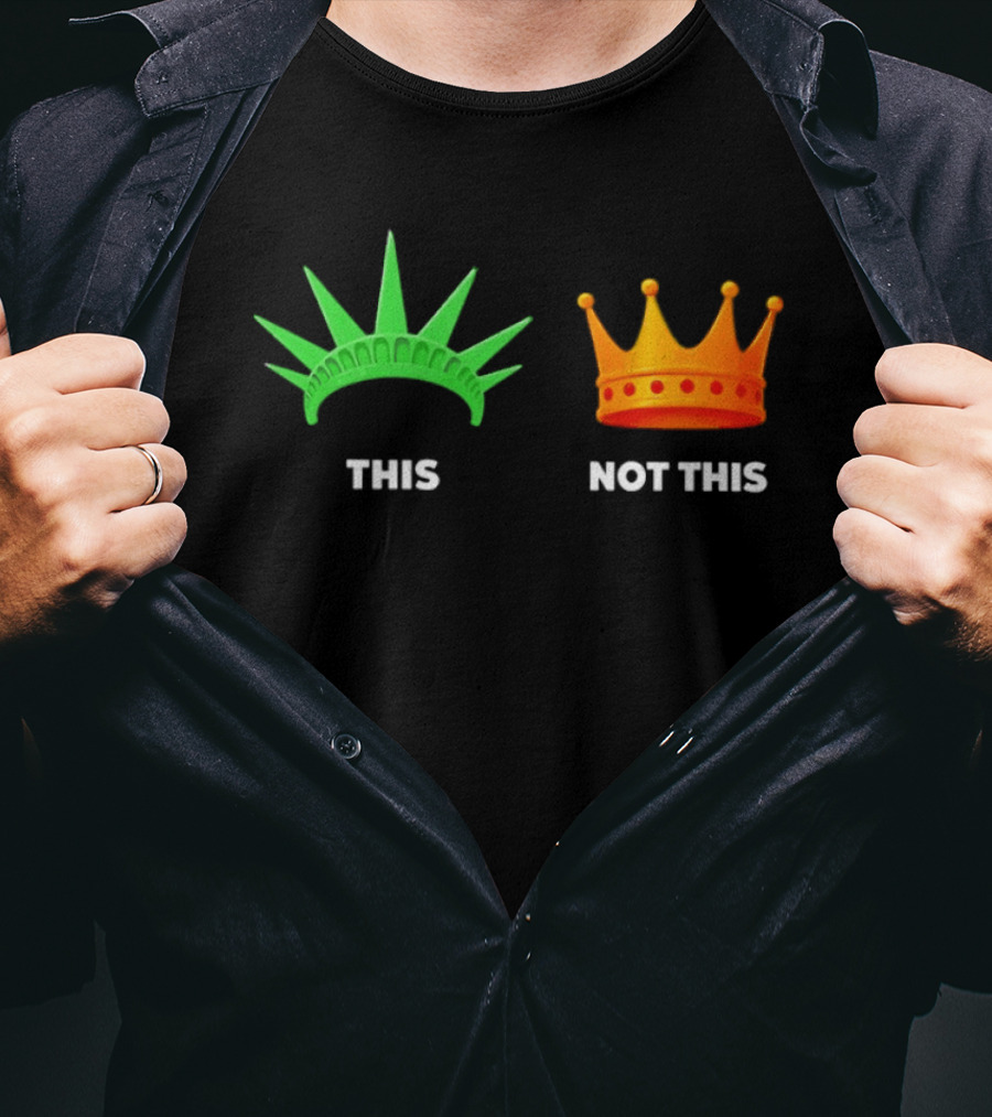 This Not This Liberty Crown No Kings T-Shirt