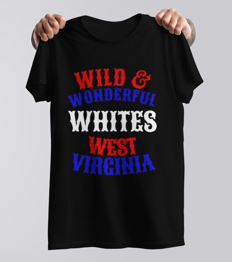 Wild And Wonderful Whites West Virginia T-Shirt