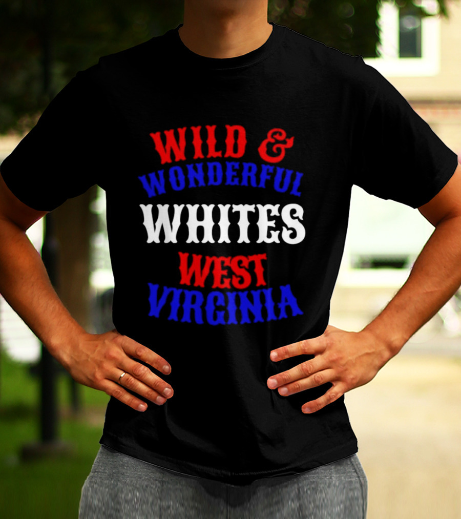 Wild And Wonderful Whites West Virginia T-Shirt