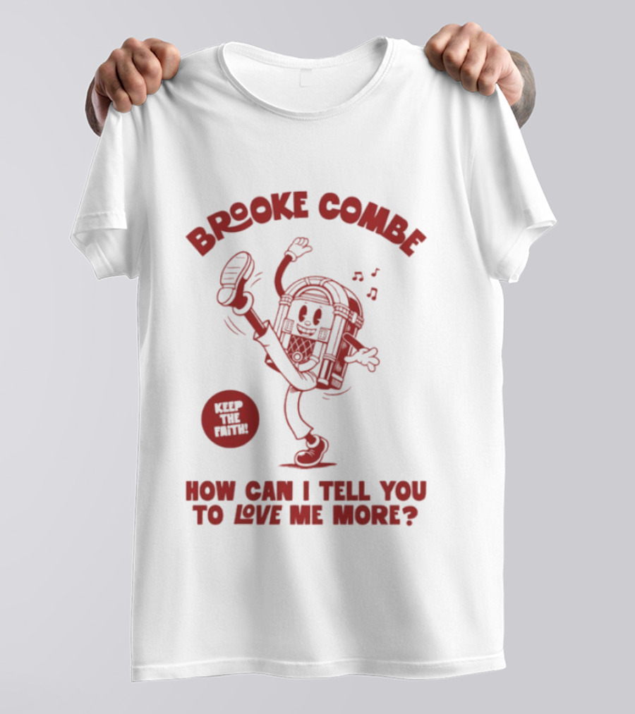 Brooke Combe Keep The Faith How Can I Tell You To Love Me More Jukebox T-Shirt