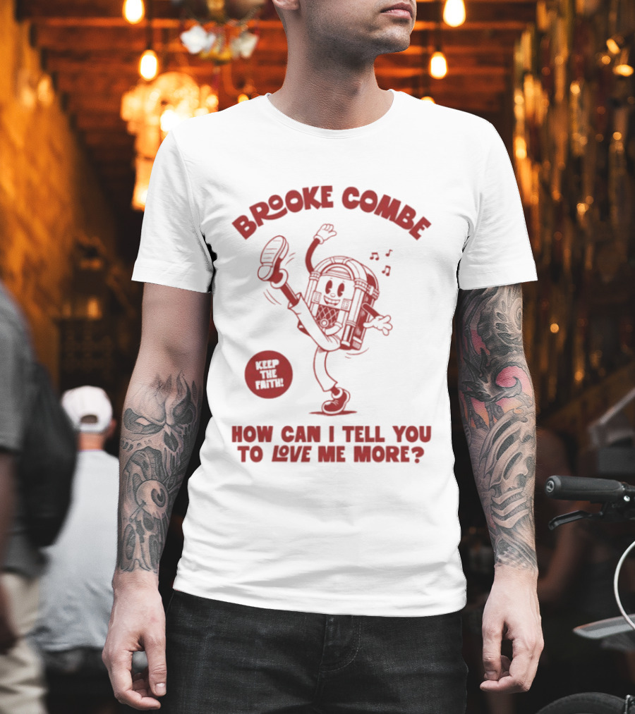 Brooke Combe Keep The Faith How Can I Tell You To Love Me More Jukebox T-Shirt