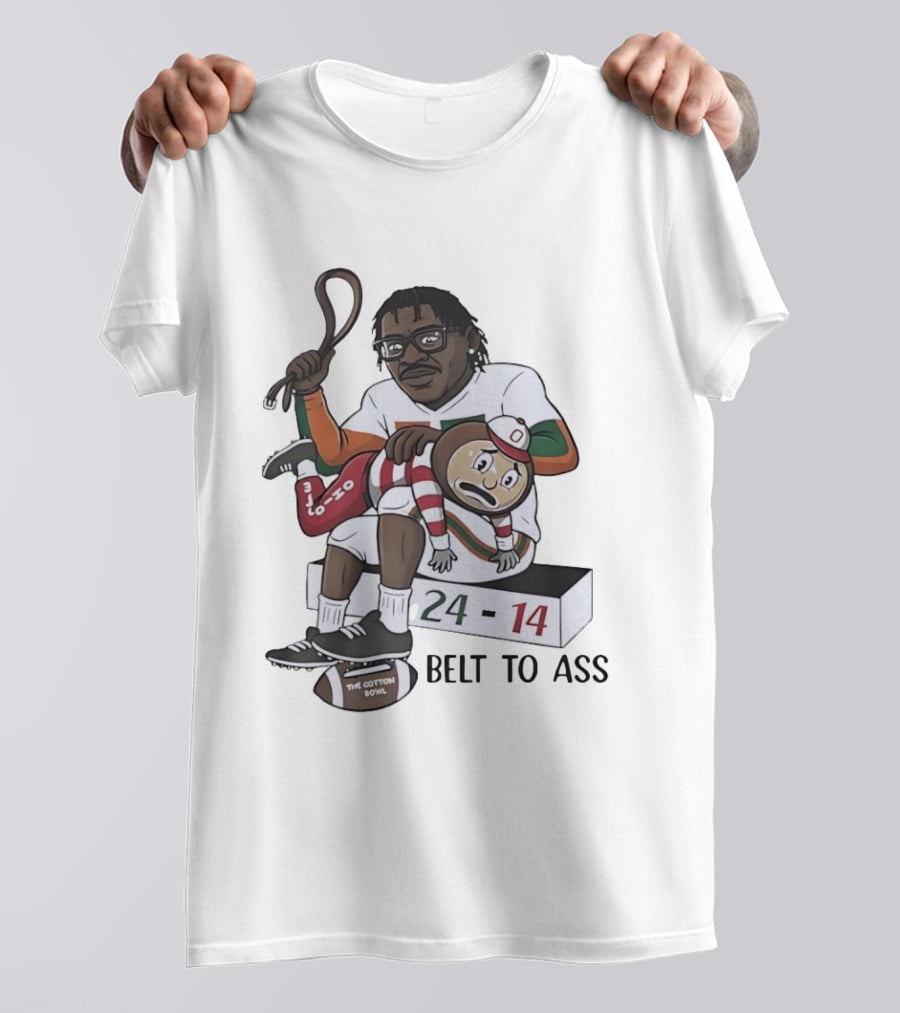 Miami Hurricanes Cotton Bowl 24 14 Victory Over Ohio State Buckeyes Belt To Ass T-Shirt