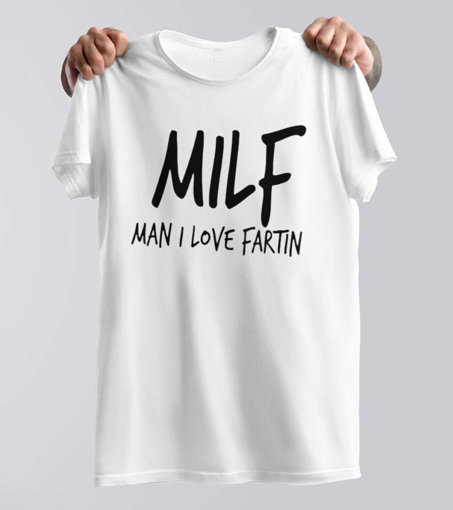 MILF Man I Love Fartin Funny Slogan Humorous Phrase T-Shirt