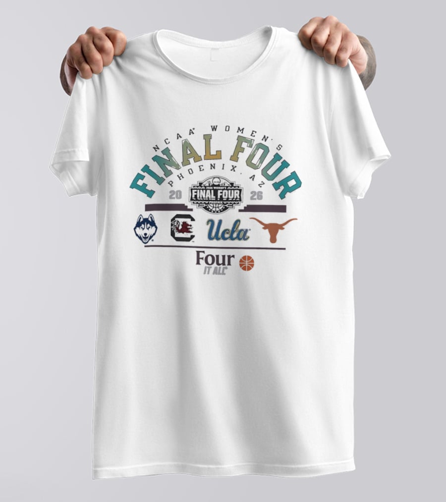 NCAA Women's Final Four 2026 UConn South Carolina UCLA Texas Phoenix Four It All T-Shirt