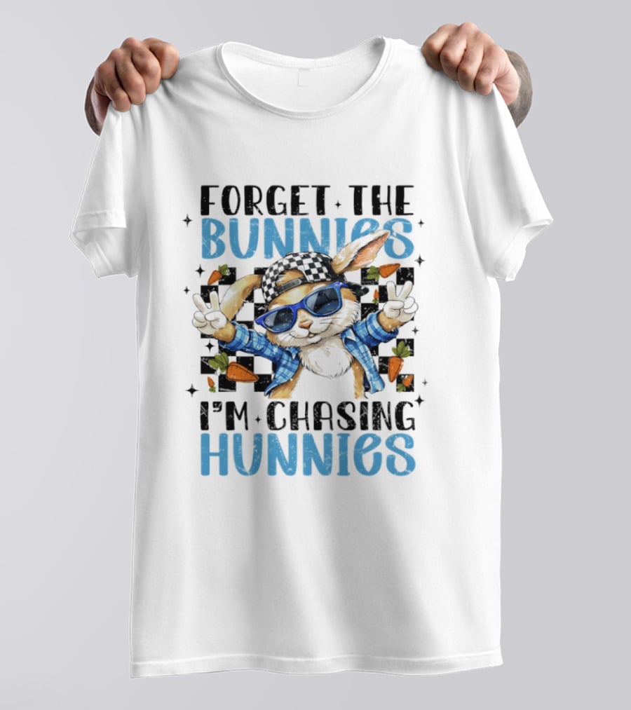 Forget The Bunnies I'm Chasing Hunnies Easter Day 2026 T-Shirt
