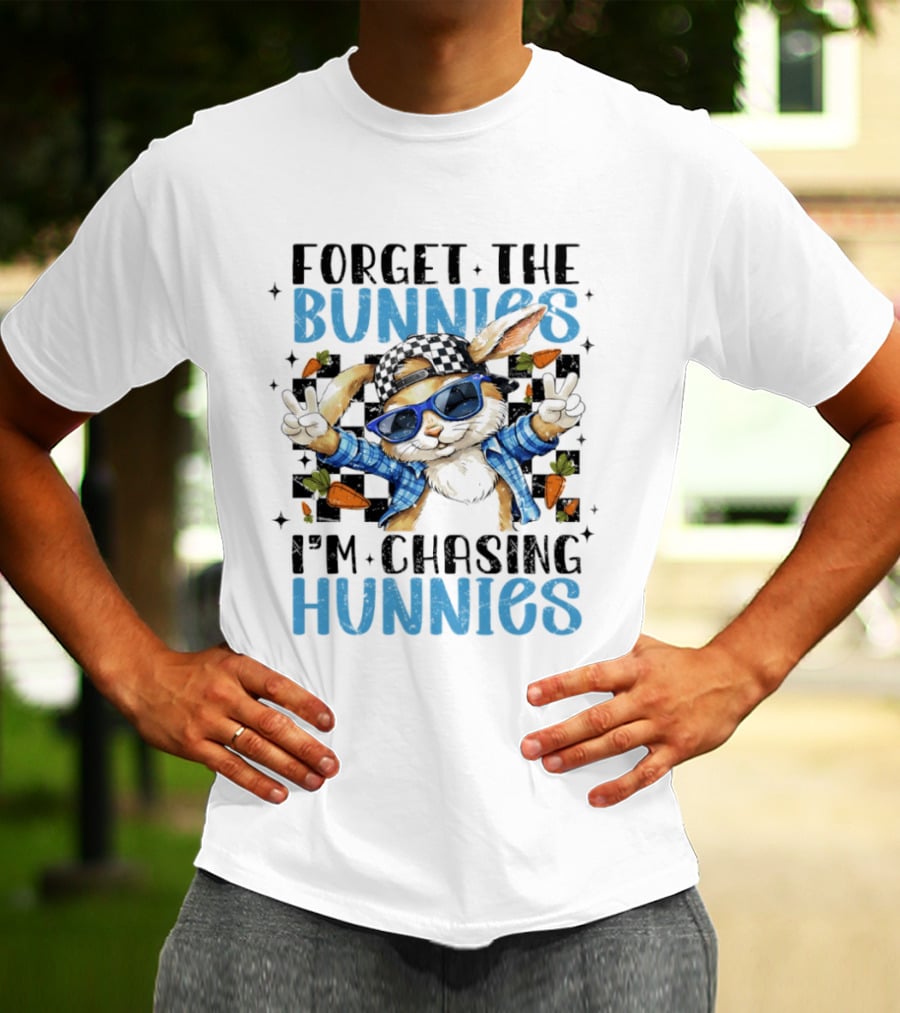 Forget The Bunnies I'm Chasing Hunnies Easter Day 2026 T-Shirt