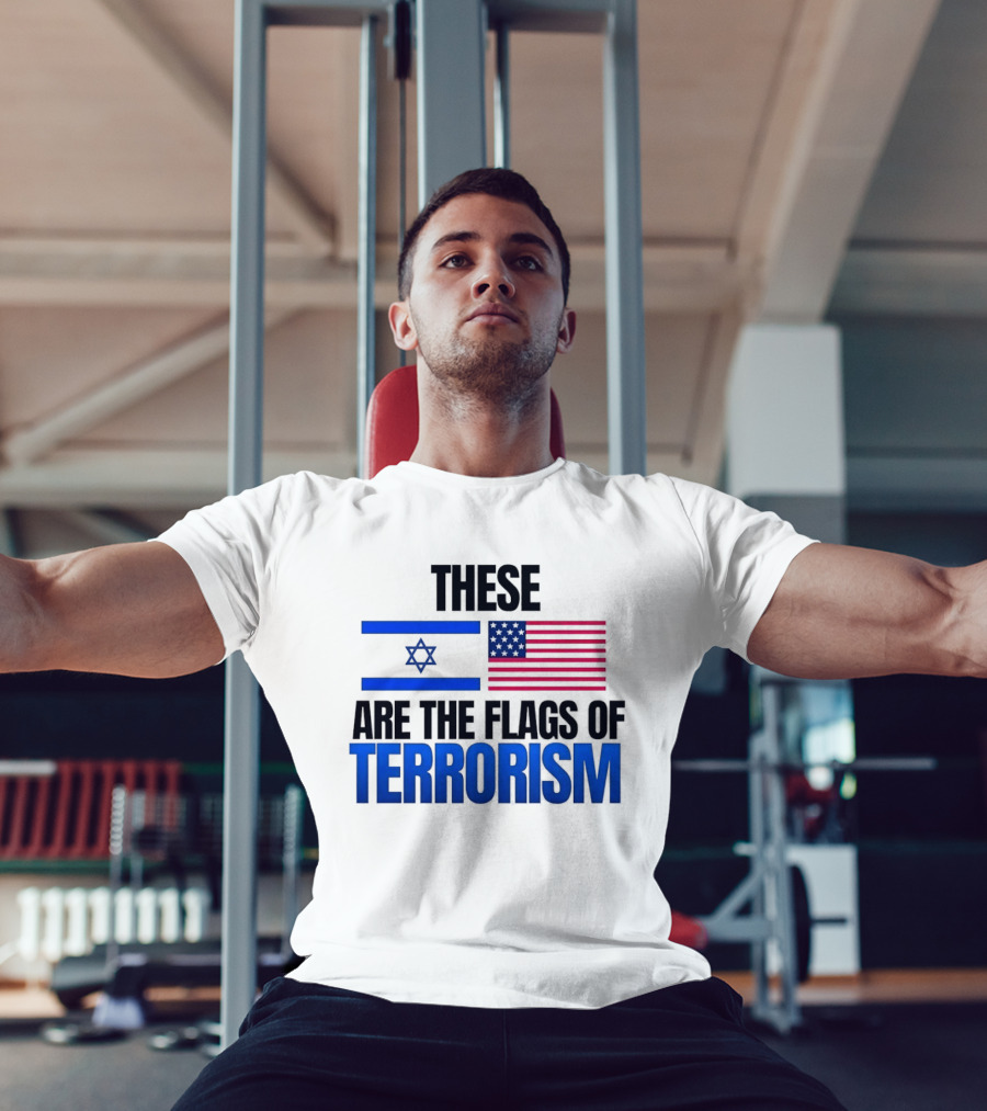 These Are The Flags Of Terrorism Israel X USA Flags T-Shirt