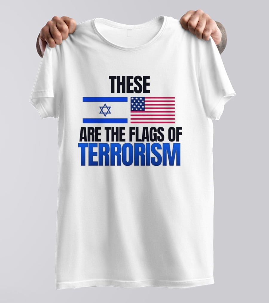 These Are The Flags Of Terrorism Israel X USA Flags T-Shirt