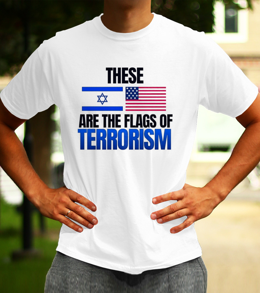 These Are The Flags Of Terrorism Israel X USA Flags T-Shirt