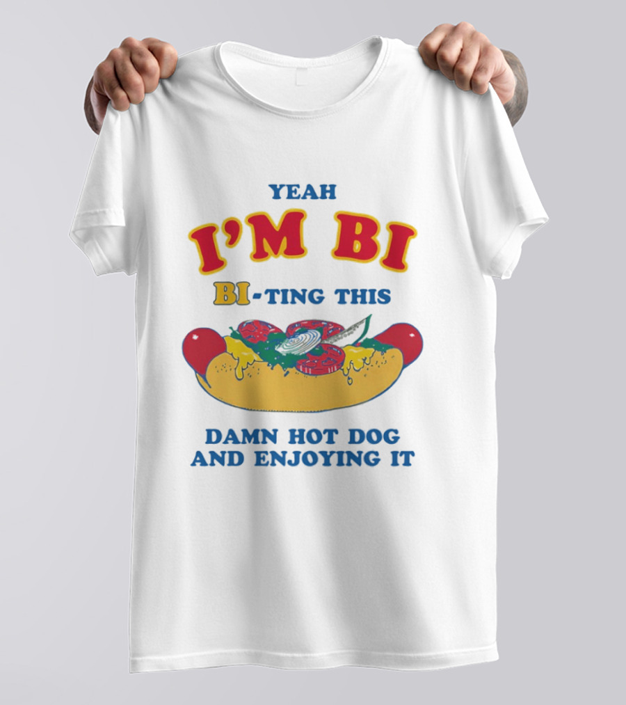 Yeah I'm Bi BI Ting This Damn Hot Dog And Enjoying It T-Shirt