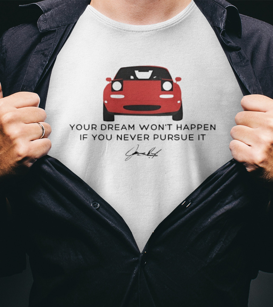 Your Dream Won't Happen If You Never Pursue It Red Sports Car Signature T-Shirt