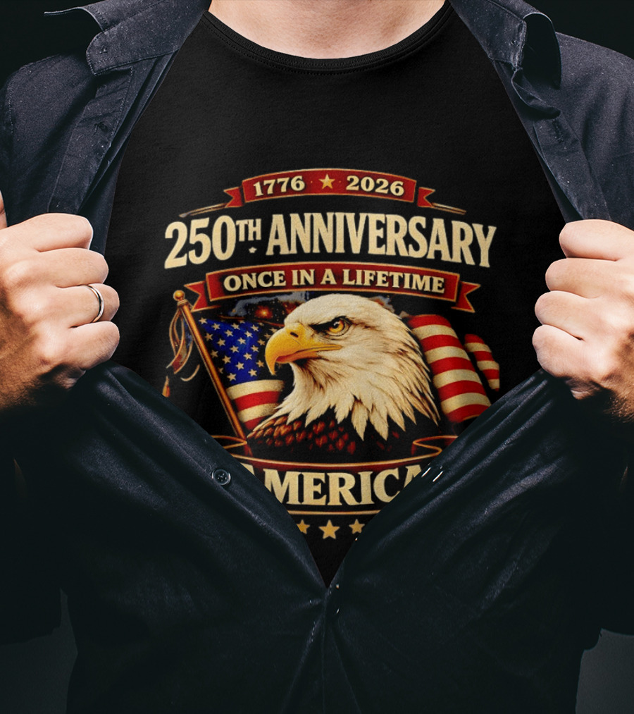 250th Anniversary America Eagle Flag 1776 2026 Once In A Lifetime Celebration T-Shirt