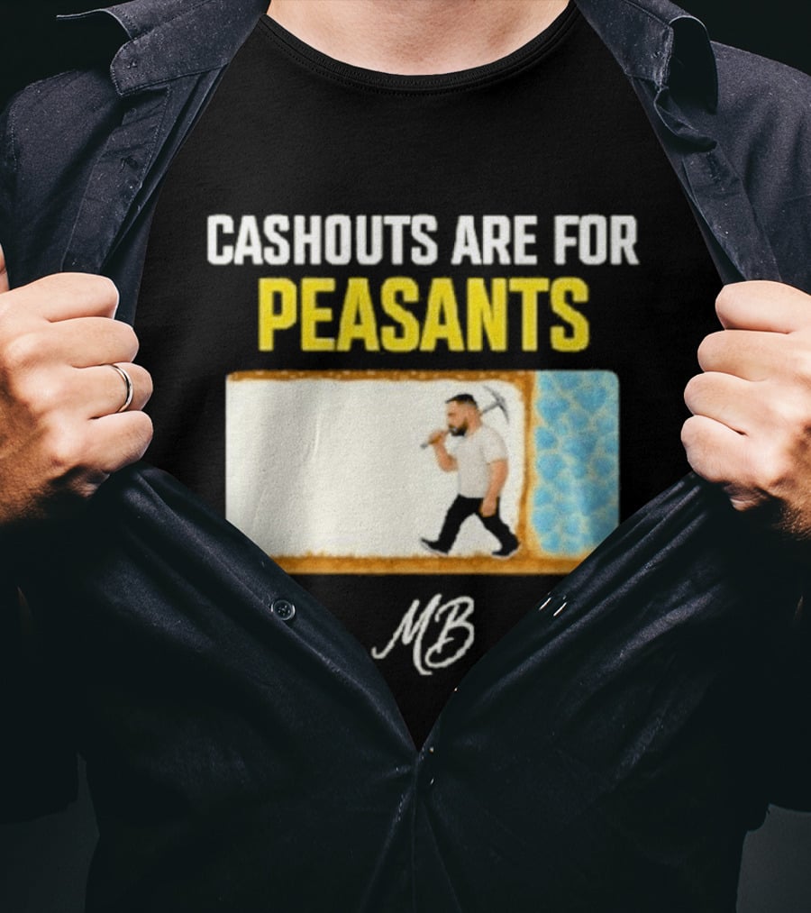 Cashouts Are For Peasants Walking Man MB T-Shirt