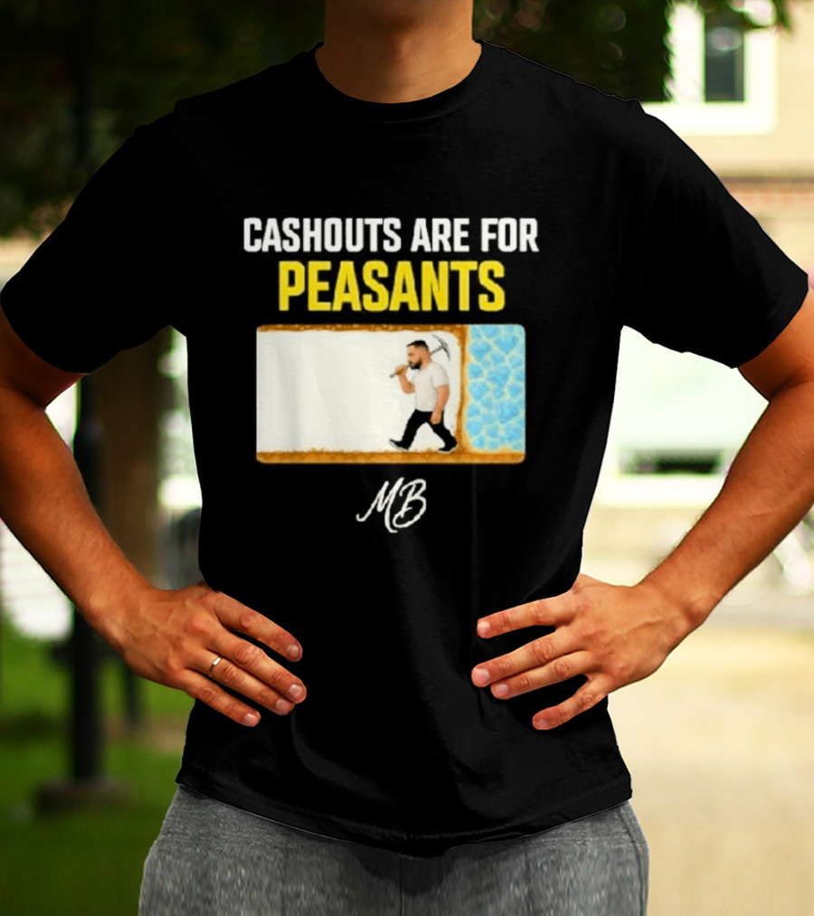Cashouts Are For Peasants Walking Man MB T-Shirt