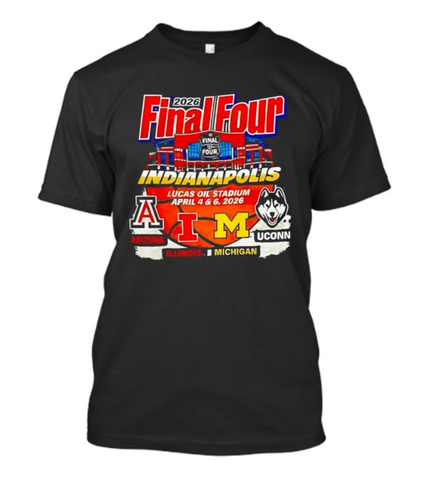 2026 Final Four Indianapolis Lucas Oil Stadium April 4 6 Arizona Illinois Michigan UConn T-Shirt