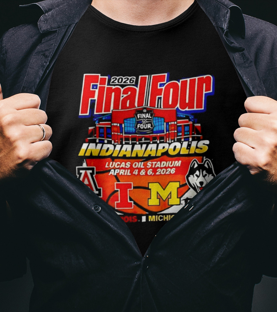 2026 Final Four Indianapolis Lucas Oil Stadium April 4 6 Arizona Illinois Michigan UConn T-Shirt