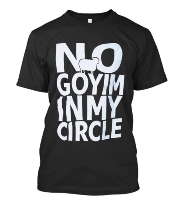 No Goyim In My Circle T-Shirt