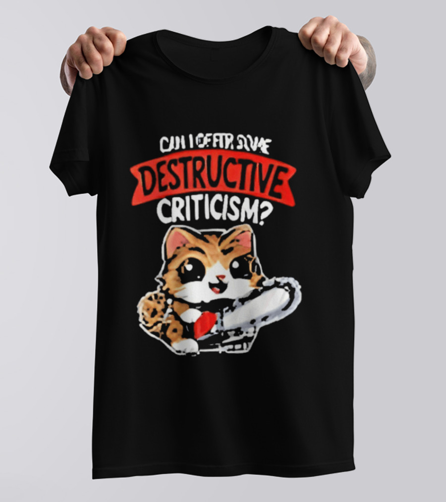 Cat Can I Offer Some Destructive Criticism Chainsaw Cat T-Shirt