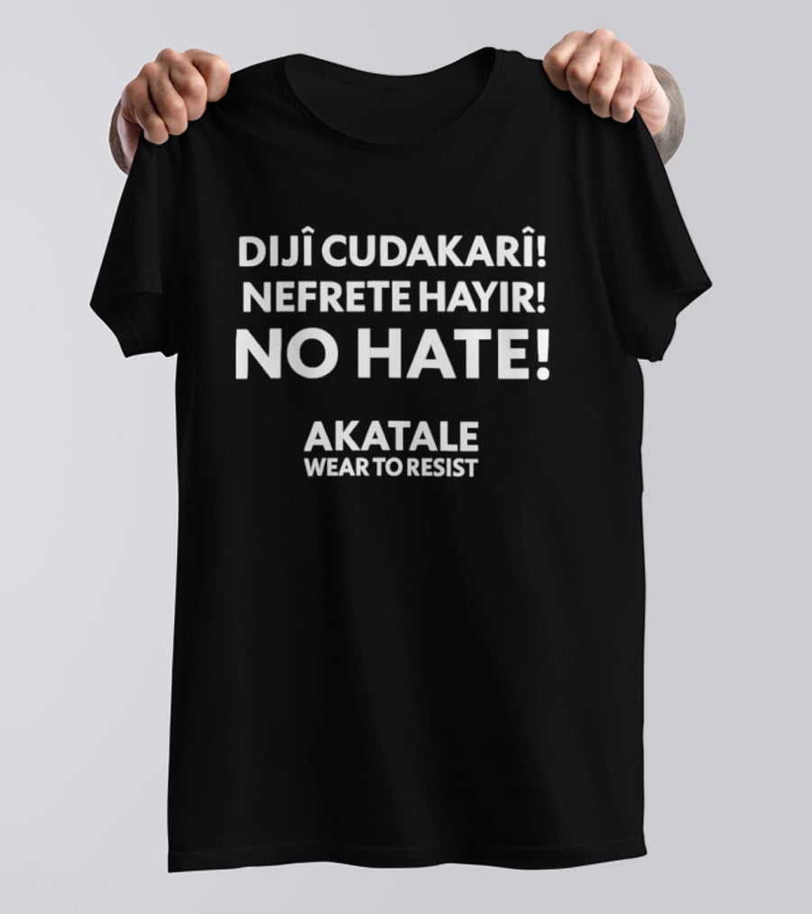 DijÎ CudakarÎ Nefrete Hayir No Hate Akatale Wear To Resist T-Shirt