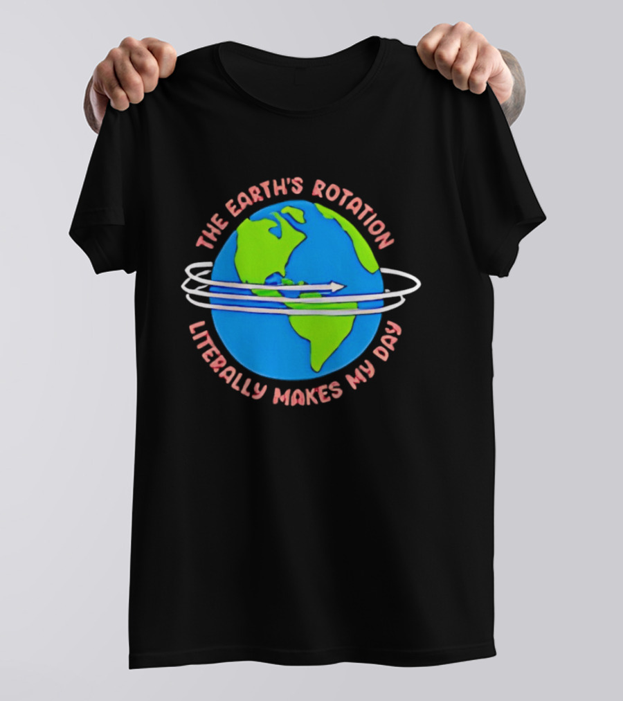 The Earth's Rotation Literally Makes My Day Blue Green Globe With Arrows T-Shirt