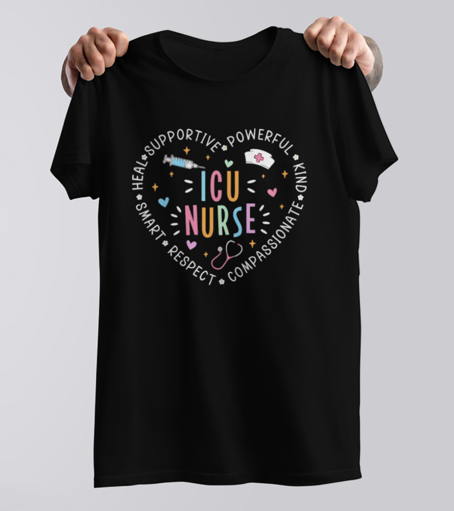 ICU Nurse Heal Supportive Powerful Kind Smart Respect Compassionate T-Shirt