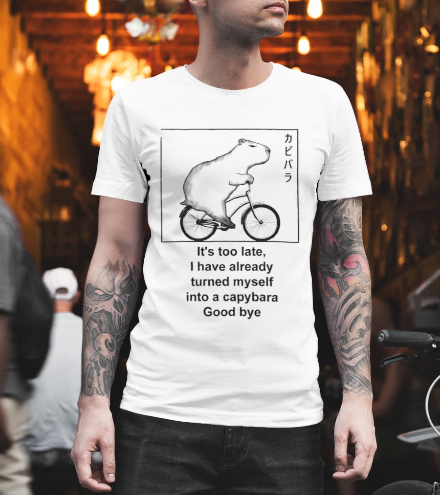 Capybara On Bicycle It's Too Late I Have Already Turned Myself Into A Capybara Goodbye T-Shirt