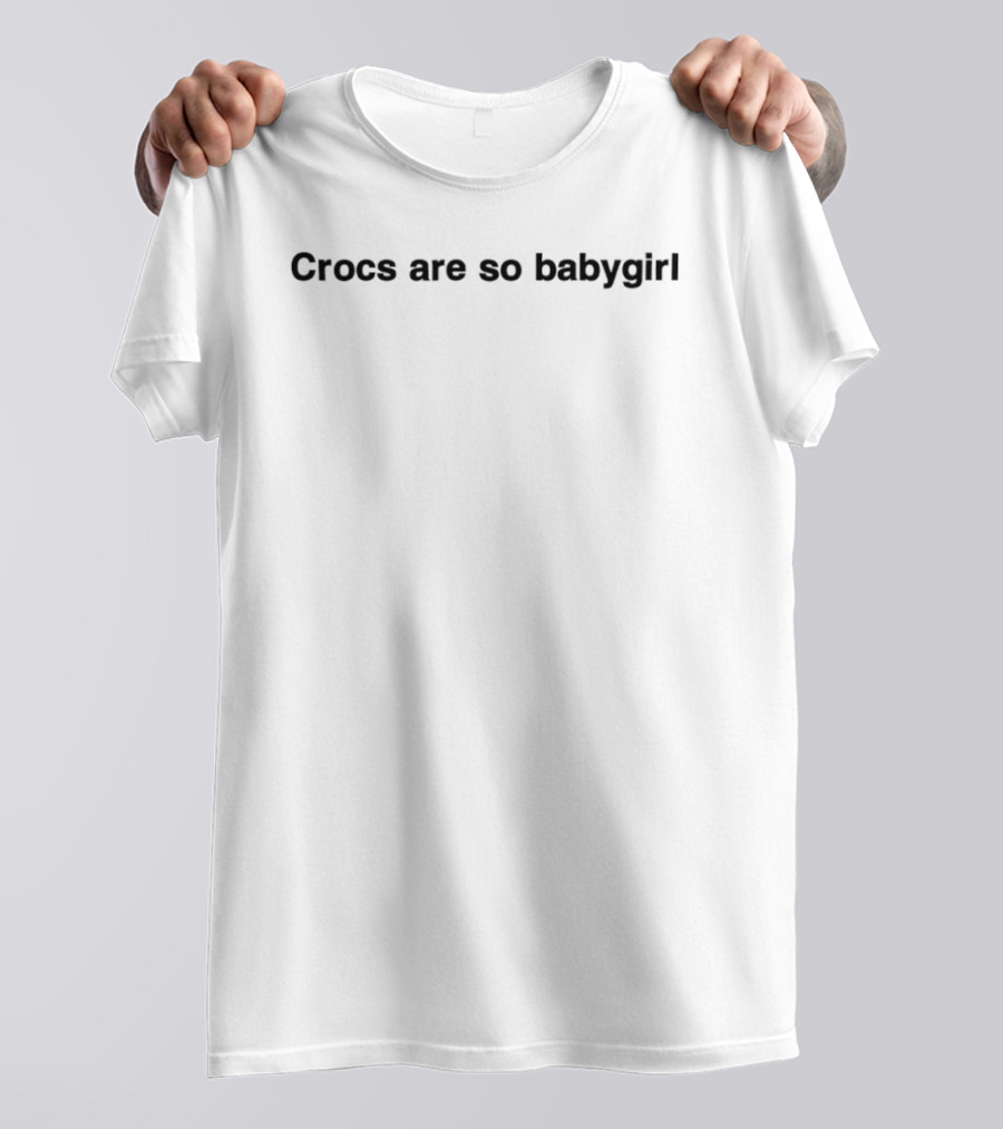 Crocs Are So Babygirl Trendy Fashion T-Shirt