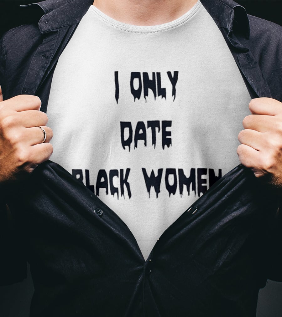 I Only Date Black Women T-Shirt