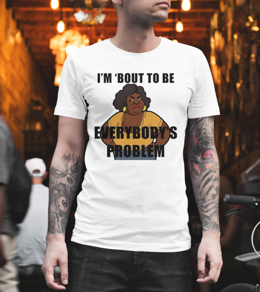 I'm 'Bout To Be Everybody's Problem Retro Cartoon T-Shirt