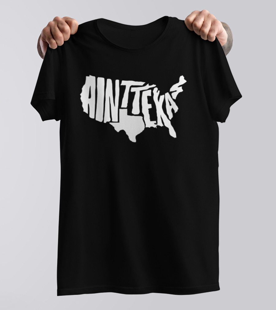 Ain't Texas Map United States T-Shirt