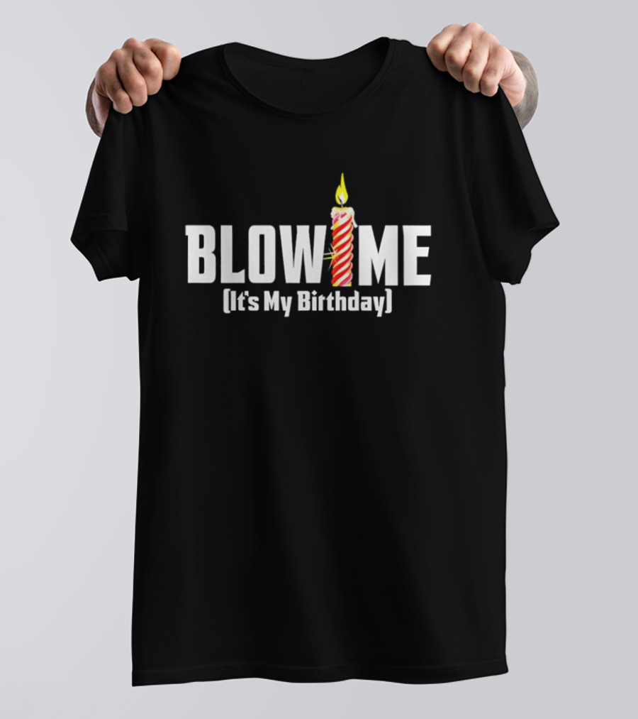 Blow Me Its My Birthday Candle Humor T-Shirt