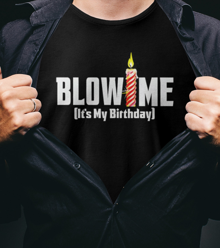 Blow Me Its My Birthday Candle Humor T-Shirt