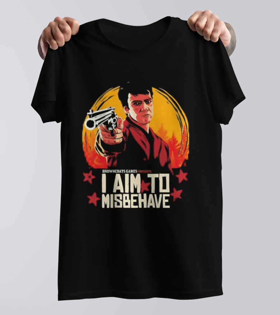 Browncoats Games Presents I Aim To Misbehave Firefly Malcolm Reynolds Red Dead Redemption T-Shirt