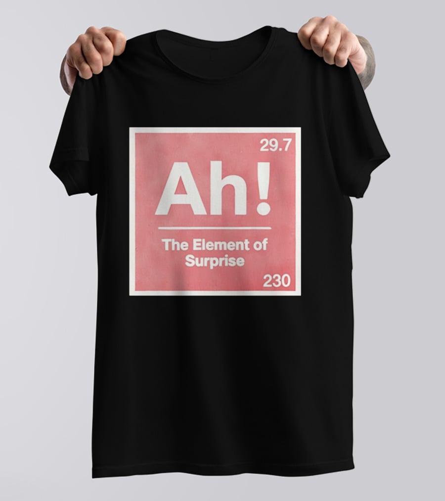 Ah The Element Of Surprise 230 29.7 Sci Fi Movie T-Shirt