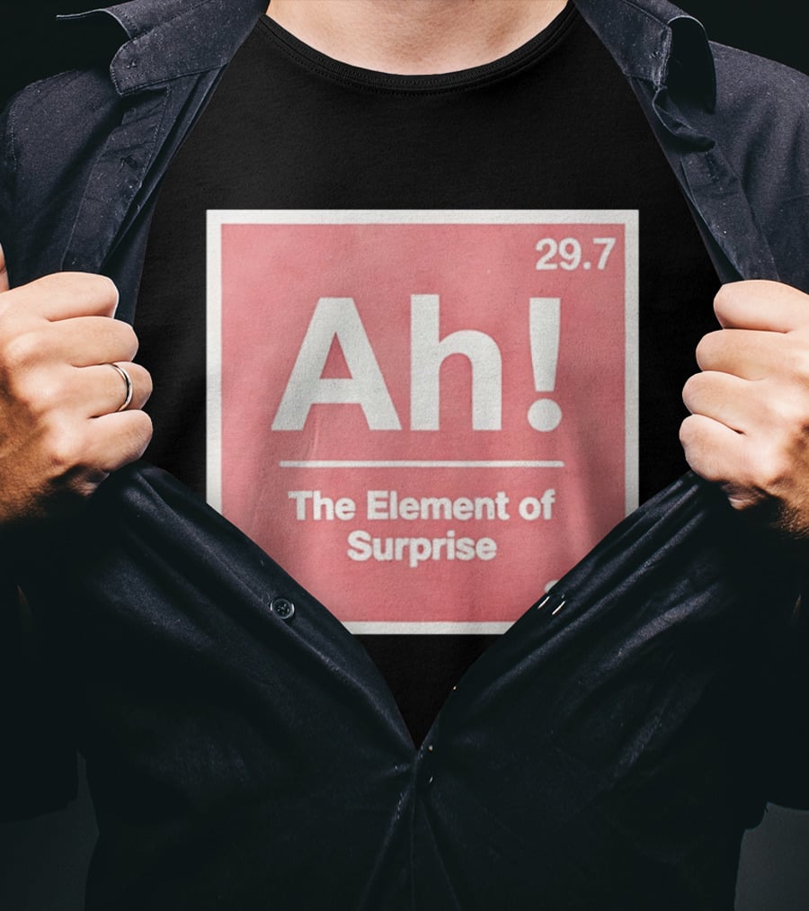 Ah The Element Of Surprise 230 29.7 Sci Fi Movie T-Shirt