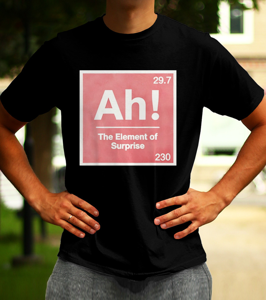 Ah The Element Of Surprise 230 29.7 Sci Fi Movie T-Shirt