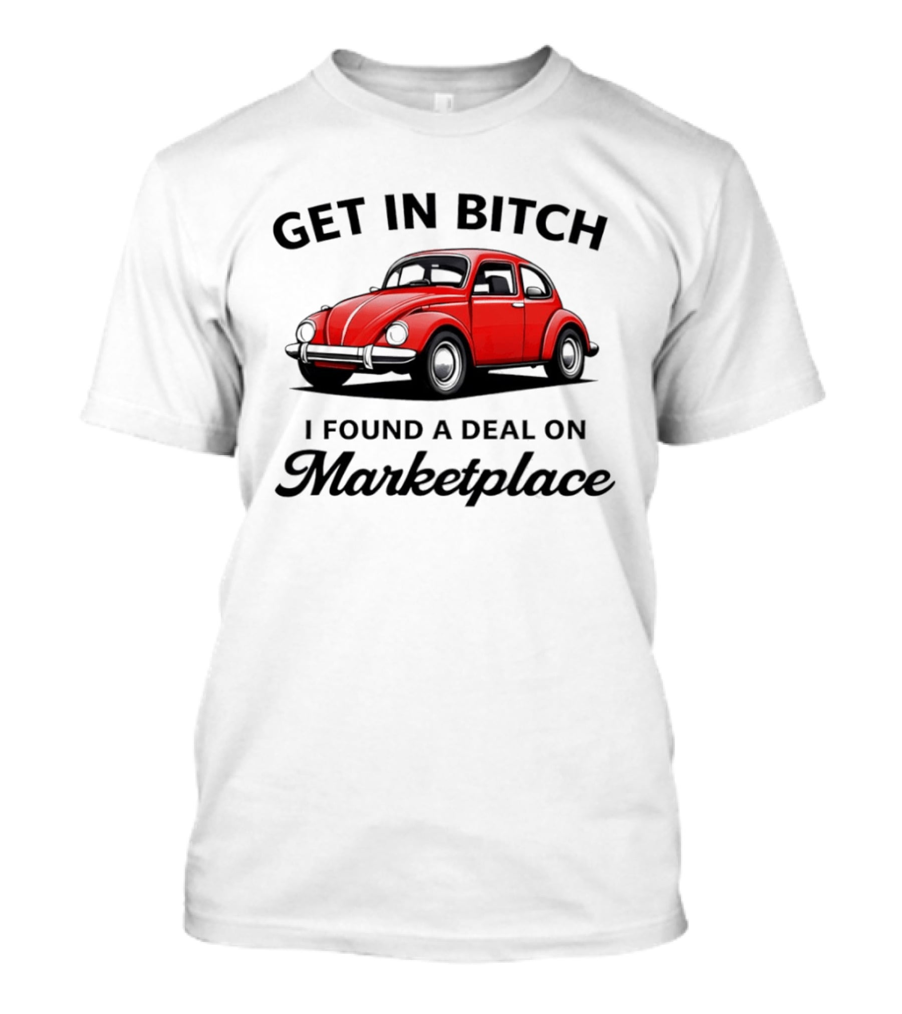 Get In Bitch I Found A Deal On Marketplace Vintage Red Car T-Shirt