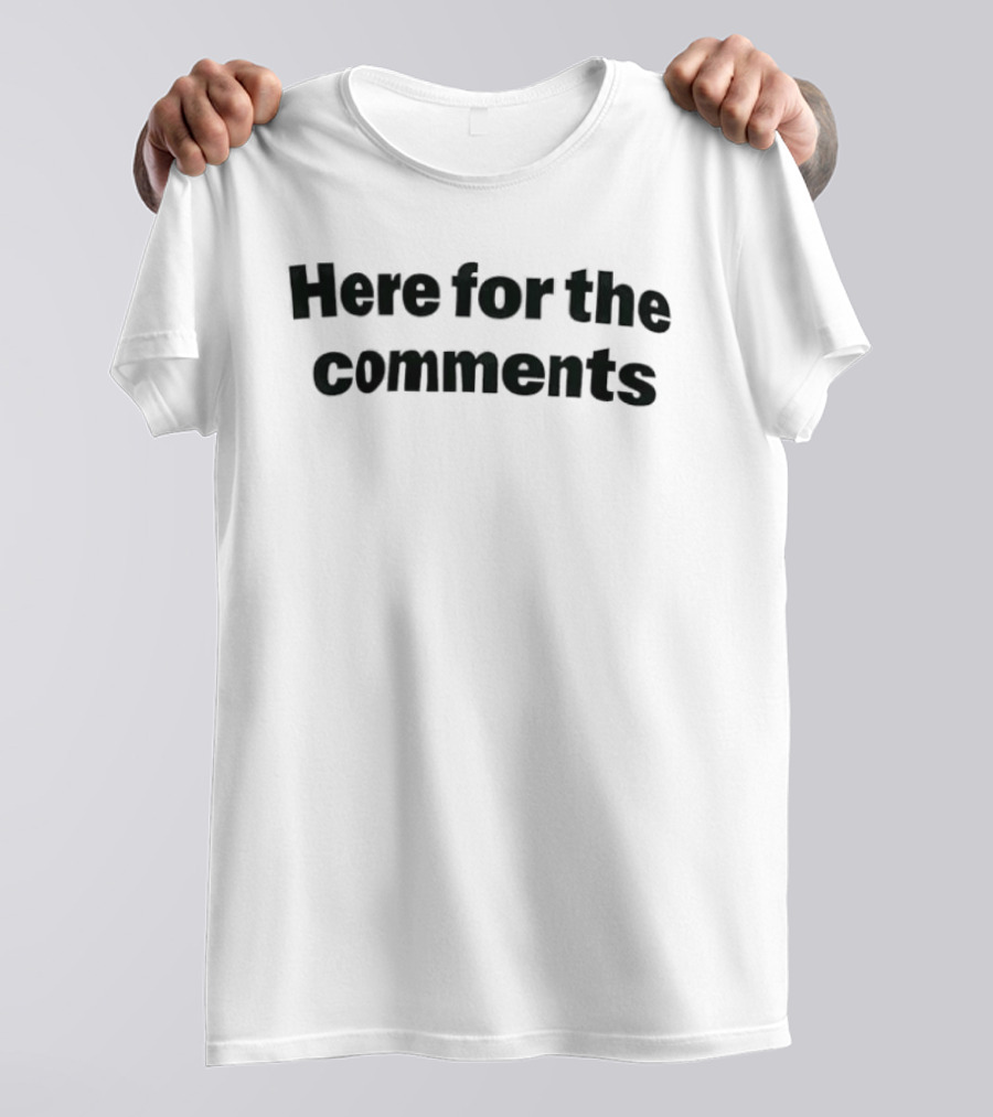Here For The Comments Fun Social Media T-Shirt