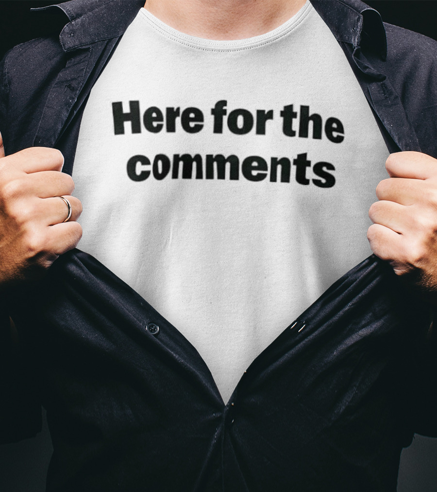 Here For The Comments Fun Social Media T-Shirt